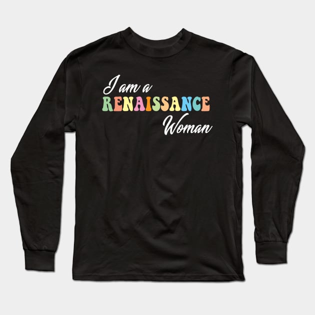 I am a Renaissance Woman Long Sleeve T-Shirt by Spit in my face PODCAST